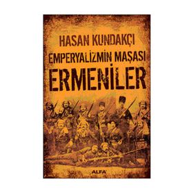 EMPERYALIZMIN MAŞASI ERMENILER - HASAN KUNDAKÇI