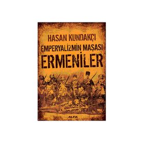 EMPERYALIZMIN MAŞASI ERMENILER - HASAN KUNDAKÇI