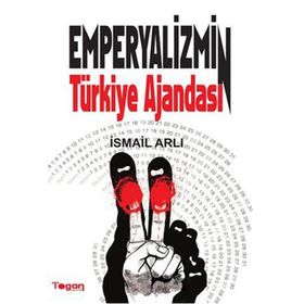 EMPERYALIZMIN TÜRKIYE AJANDASI - İSMAIL ARLI