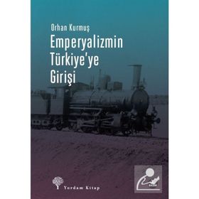 EMPERYALIZMIN TÜRKİYE´YE GİRİŞİ - ORHAN KURMUŞ