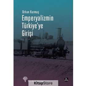 EMPERYALIZMIN TÜRKİYE´YE GİRİŞİ - ORHAN KURMUŞ