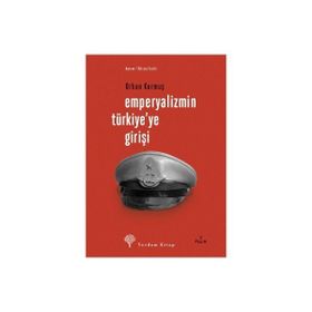 EMPERYALIZMIN TÜRKİYE´YE GİRİŞİ - ORHAN KURMUŞ