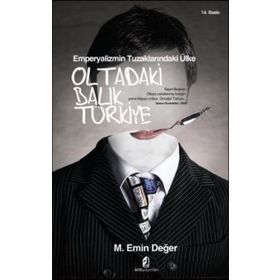 EMPERYALIZMIN TUZAKLARINDAKİ ÜLKE OLTADAKI BALIK TÜRKİYE - M. EMIN DEĞER