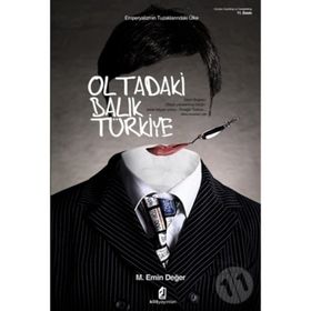 EMPERYALIZMIN TUZAKLARINDAKİ ÜLKE OLTADAKI BALIK TÜRKİYE - M. EMIN DEĞER
