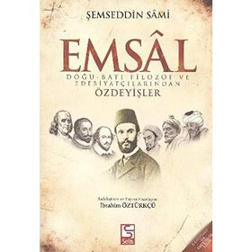 EMSAL DOĞU-BATI FILOZOF VE EDEBIYATÇILARINDAN ÖZDEYIŞLER - ŞEMSEDDIN SAMI