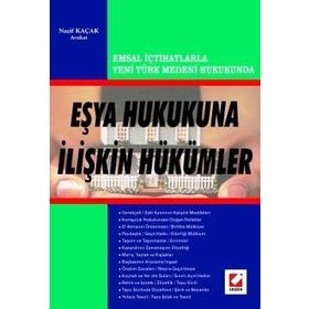 EMSAL İÇTİHATLARLA YENI TÜRK MEDENI HUKUKUNUN EŞYA HUKUKUNA İLİŞKİN HÜKÜMLERİ - NAZIF KAÇAK