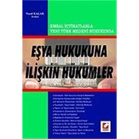 EMSAL İÇTİHATLARLA YENI TÜRK MEDENI HUKUKUNUN EŞYA HUKUKUNA İLİŞKİN HÜKÜMLERİ - NAZIF KAÇAK