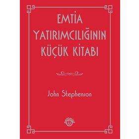 EMTIA YATIRIMCILIĞININ KÜÇÜK KITABI - JOHN STEPHENSON