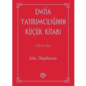 EMTIA YATIRIMCILIĞININ KÜÇÜK KITABI - JOHN STEPHENSON