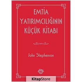 EMTIA YATIRIMCILIĞININ KÜÇÜK KITABI - JOHN STEPHENSON