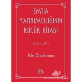 EMTIA YATIRIMCILIĞININ KÜÇÜK KITABI - JOHN STEPHENSON