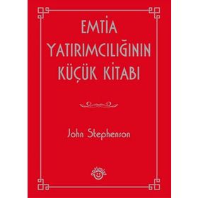 EMTIA YATIRIMCILIĞININ KÜÇÜK KITABI - JOHN STEPHENSON