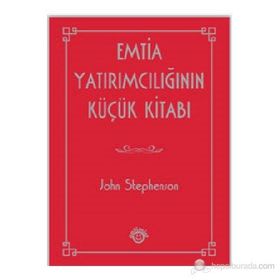 EMTIA YATIRIMCILIĞININ KÜÇÜK KITABI - JOHN STEPHENSON