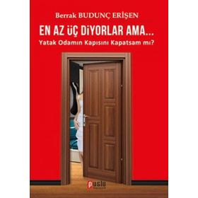 EN AZ ÜÇ DIYORLAR AMA... YATAK ODAMIN KAPISINI KAPATSAM MI? - BERRAK BUDUNÇ ERİŞEN