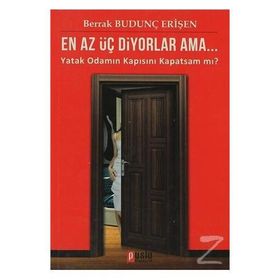 EN AZ ÜÇ DIYORLAR AMA... YATAK ODAMIN KAPISINI KAPATSAM MI? - BERRAK BUDUNÇ ERİŞEN