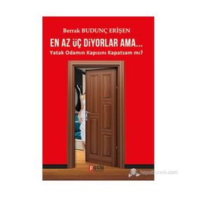 EN AZ ÜÇ DIYORLAR AMA... YATAK ODAMIN KAPISINI KAPATSAM MI? - BERRAK BUDUNÇ ERİŞEN