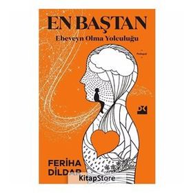En Baştan Ebeveyn Olma Yolculuğu - Feriha Dildar