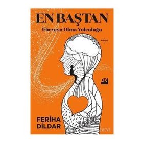 En Baştan Ebeveyn Olma Yolculuğu - Feriha Dildar