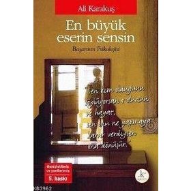 EN BÜYÜK ESERIN SENSIN BAŞARININ PSIKOLOJISI - ALI KARAKUŞ