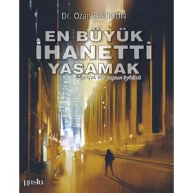 En Büyük İhaneti Yaşamak-Ozan Batıgün