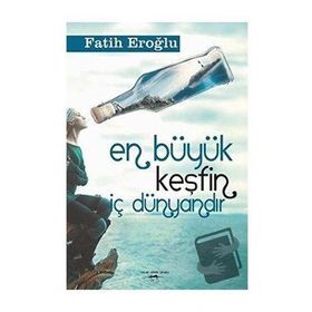 En Büyük Keşfin İç Dünyandır - Fatih Eroğlu