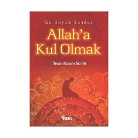 EN BÜYÜK SAADET ALLAH`A KUL OLMAK - İHSAN KASIM SALIHI