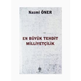 En Büyük Tehdit Milliyetçilik - Nazmi Öner