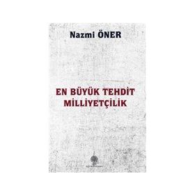En Büyük Tehdit Milliyetçilik - Nazmi Öner