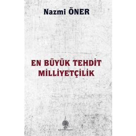 En Büyük Tehdit Milliyetçilik - Nazmi Öner