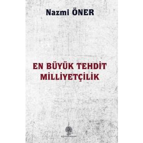 En Büyük Tehdit Milliyetçilik - Nazmi Öner