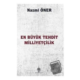 En Büyük Tehdit Milliyetçilik - Nazmi Öner