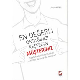EN DEĞERLI ORTAĞINIZI KEŞFEDIN: MÜŞTERINIZ PAZARLAMADA MÜŞTERI KATILIMI VE BIRLIKTE YARATMA - DENIZ MADEN
