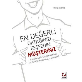 EN DEĞERLI ORTAĞINIZI KEŞFEDIN: MÜŞTERINIZ PAZARLAMADA MÜŞTERI KATILIMI VE BIRLIKTE YARATMA - DENIZ MADEN