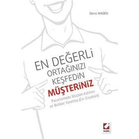 EN DEĞERLI ORTAĞINIZI KEŞFEDIN: MÜŞTERINIZ PAZARLAMADA MÜŞTERI KATILIMI VE BIRLIKTE YARATMA - DENIZ MADEN