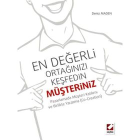 EN DEĞERLI ORTAĞINIZI KEŞFEDIN: MÜŞTERINIZ PAZARLAMADA MÜŞTERI KATILIMI VE BIRLIKTE YARATMA - DENIZ MADEN