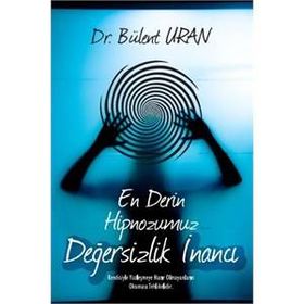 En Derin Hipnozumuz - Değersizlik İnancı - Bülent Uran