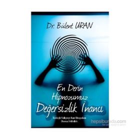 En Derin Hipnozumuz - Değersizlik İnancı - Bülent Uran