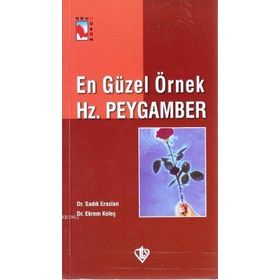 En Güzel Örnek Hz. Peygamber - Dr. Sadık Eraslan Ekrem Keleş