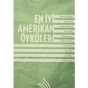 En İyi Amerikan Öyküleri - Nathan Englander Jess Walter Julie Otsuka Edith Pearlman Taiye Selasi Roxane Gay Lawrence Osborne Angela Pneuman Eric Puncher Adam Wilson