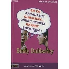 EN İYİ ARKADAŞIM OLMALISIN... ÇÜNKÜ SENDEN NEFRET EDIYORUM! - EMILY DUBBERLEY