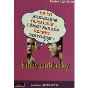 EN İYİ ARKADAŞIM OLMALISIN... ÇÜNKÜ SENDEN NEFRET EDIYORUM! - EMILY DUBBERLEY