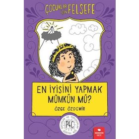 En İyisini Yapmak Mümkün mü? Çocuklar İçin Felsefe - Özge Özdemir
