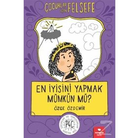 En İyisini Yapmak Mümkün mü? Çocuklar İçin Felsefe - Özge Özdemir