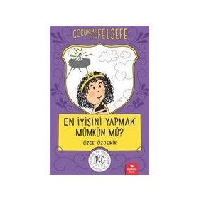 En İyisini Yapmak Mümkün mü? Çocuklar İçin Felsefe - Özge Özdemir