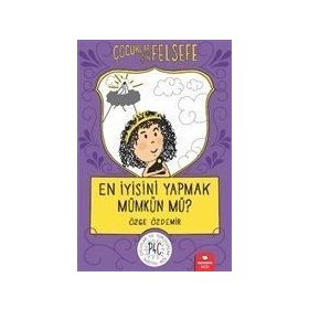 En İyisini Yapmak Mümkün mü? Çocuklar İçin Felsefe - Özge Özdemir