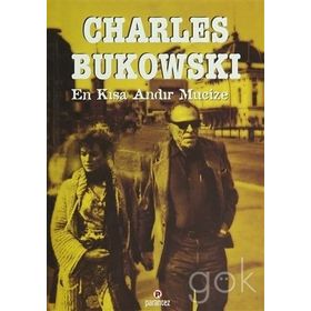 EN KISA ANDIR MUCIZE - CHARLES BUKOWSKI