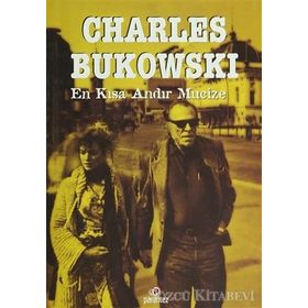 EN KISA ANDIR MUCIZE - CHARLES BUKOWSKI