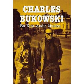 EN KISA ANDIR MUCIZE - CHARLES BUKOWSKI