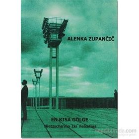 EN KISA GÖLGE NIETZSCHE`NIN İKİ FELSEFESI - ALENKA ZUPANCIC