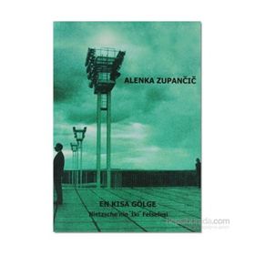 EN KISA GÖLGE NIETZSCHE`NIN İKİ FELSEFESI - ALENKA ZUPANCIC